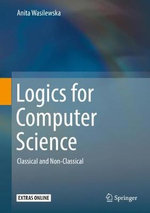 Logics for Computer Science : Classical and Non-Classical - Anita Wasilewska