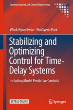 Stabilizing and Optimizing Control for Time-Delay Systems : Including Model Predictive Controls - Wook Hyun Kwon