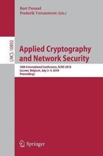 Applied Cryptography and Network Security : 16th International Conference, ACNS 2018, Leuven, Belgium, July 2-4, 2018, Proceedings - Bart Preneel