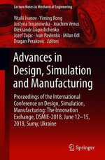 Lecture Notes in Mechanical Engineering : Proceedings of the International Conference on Design, Simulation, Manufacturing: The Innovation Exchange, DSMIE-2018, June 12-15, 2018, Sumy, Ukraine - Vitalii Ivanov