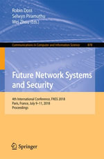 Future Network Systems and Security : 4th International Conference, FNSS 2018, Paris, France, July 9-11, 2018, Proceedings - Robin Doss