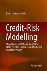Credit-Risk Modelling : Theoretical Foundations, Diagnostic Tools, Practical Examples, and Numerical Recipes in Python - David Jamieson Bolder