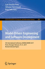Model-Driven Engineering and Software Development : 5th International Conference, MODELSWARD 2017, Porto, Portugal, February 19-21, 2017, Revised Selected Papers - Luís Ferreira Pires