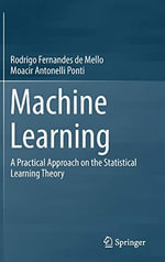 Machine Learning : A Practical Approach on the Statistical Learning Theory - Moacir Antonelli Ponti