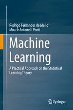 Machine Learning : A Practical Approach on the Statistical Learning Theory - Moacir Antonelli Ponti