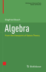 Algebra : From the Viewpoint of Galois Theory - Siegfried Bosch