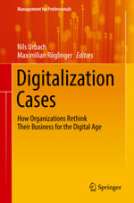 Digitalization Cases : How Organizations Rethink Their Business for the Digital Age - Author