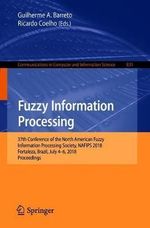 Fuzzy Information Processing : 37th Conference of the North American Fuzzy Information Processing Society, NAFIPS 2018, Fortaleza, Brazil, July 4-6, 2018, Proceedings - Guilherme A. Barreto