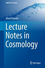 Lecture Notes in Cosmology : UNITEXT for Physics - Oliver Piattella