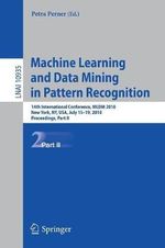 Machine Learning and Data Mining in Pattern Recognition : 14th International Conference, MLDM 2018, New York, NY, USA, July 15-19, 2018, Proceedings, Part II - Petra Perner