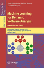 Machine Learning for Dynamic Software Analysis: Potentials and Limits : International Dagstuhl Seminar 16172, Dagstuhl Castle, Germany, April 24-27, 2016, Revised Papers - Amel Bennaceur