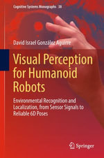 Visual Perception for Humanoid Robots : Environmental Recognition and Localization, from Sensor Signals to Reliable 6D Poses - David Israel González Aguirre