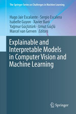 Explainable and Interpretable Models in Computer Vision and Machine Learning : The Springer Series on Challenges in Machine Learning - Hugo Jair Escalante