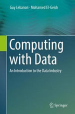 Computing with Data : An Introduction to the Data Industry - Guy Lebanon