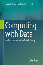 Computing with Data : An Introduction to the Data Industry - Guy Lebanon