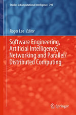 Software Engineering, Artificial Intelligence, Networking and Parallel/Distributed Computing : Studies in Computational Intelligence : Book 790 - Roger Lee
