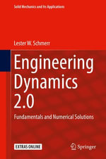 Engineering Dynamics 2.0 : Fundamentals and Numerical Solutions - Lester W. Schmerr