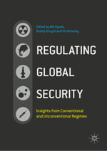 Regulating Global Security : Insights from Conventional and Unconventional Regimes - Nik Hynek