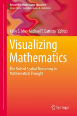 Visualizing Mathematics : The Role of Spatial Reasoning in Mathematical Thought - Kelly S. Mix