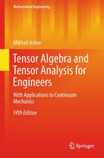 Tensor Algebra and Tensor Analysis for Engineers : With Applications to Continuum Mechanics - Mikhail Itskov