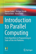 Introduction to Parallel Computing : From Algorithms to Programming on State-of-the-Art Platforms - Borut Robic