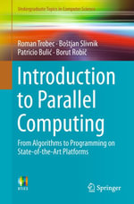 Introduction to Parallel Computing : From Algorithms to Programming on State-of-the-Art Platforms - Roman Trobec