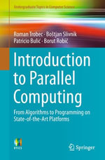 Introduction to Parallel Computing : From Algorithms to Programming on State-of-the-Art Platforms - Roman Trobec