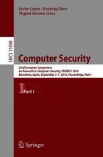Computer Security : 23rd European Symposium on Research in Computer Security, ESORICS 2018, Barcelona, Spain, September 3-7, 2018, Proceedings, Part I - Javier Lopez