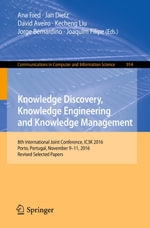 Knowledge Discovery, Knowledge Engineering and Knowledge Management : 8th International Joint Conference, IC3K 2016, Porto, Portugal, November 9-11, 2016, Revised Selected Papers - Ana Fred