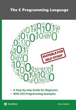 The C Programming Language - C Programming for Beginner's with 255 Practical Programming Examples : This book is aimed at beginner programmers who want to learn the universal programming language C through self-study. 255 documented programming examples in - Heimo Gaicher