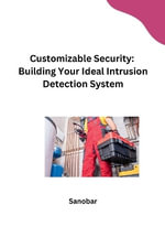 Customizable Security : Building Your Ideal Intrusion Detection System - Sanobar