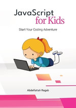 JavaScript for Kids : Start Your Coding Adventure - Abdelfattah Ragab