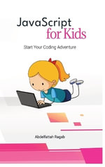 JavaScript for Kids : Start Your Coding Adventure - Abdelfattah Ragab