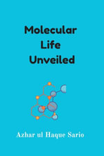 Molecular Life Unveiled - Azhar ul Haque Sario