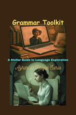 Grammar Toolkit : A Stellar Guide to Language Exploration - Azhar ul Haque Sario