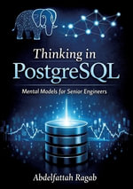 Thinking in PostgreSQL : Mental Models for Senior Engineers - Abdelfattah Ragab