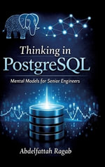 Thinking in PostgreSQL : Mental Models for Senior Engineers - Abdelfattah Ragab