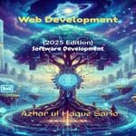 Web Development : Software Development (2025 Edition) - Azhar ul Haque Sario