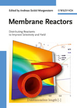 Membrane Reactors : Distributing Reactants to Improve Selectivity and Yield - Andreas Seidel-Morgenstern