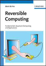 Reversible Computing : Fundamentals, Quantum Computing, and Applications - Alexis De Vos