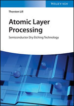 Atomic Layer Processing : Semiconductor Dry Etching Technology - Thorsten Lill