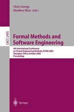 Formal Methods and Software Engineering : 4th International Conference on Formal Engineering Methods, ICFEM 2002, Shanghai, China, October 21-25, 2002, Proceedings - Chris George