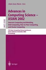 Advances in Computing Science - ASIAN 2002. Internet Computing and Modeling, Grid Computing, Peer-to-Peer Computing, and Cluster Computing : 7th Asian Computing Science Conference, Hanoi, Vietnam, December 4-6, 2002, Proceedings - Jean-Marie Alain