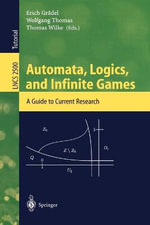 Automata, Logics, and Infinite Games : A Guide to Current Research : A Guide to Current Research - Erich GrÃ¤del