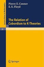 The Relation of Cobordism to K-Theories : Lecture Notes in Mathematics - P. E. Conner