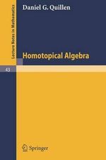 Homotopical Algebra : Lecture Notes in Mathematics - Daniel G. Quillen