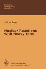 Nuclear Reactions with Heavy Ions : Theoretical and Mathematical Physics - R. Bass