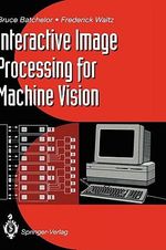 Interactive Image Processing for Machine Vision - Bruce G. Batchelor