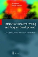 Interactive Theorem Proving and Program Development : Coq'Art: The Calculus of Inductive Constructions - Yves Bertot