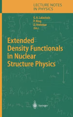Extended Density Functionals in Nuclear Structure Physics : Lecture Notes in Physics - G. A. Lalazissis